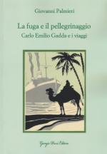 29433 - Palmieri, G. - Fuga e il pellegrinaggio. Carlo Emilio Gadda e i viaggi (La)