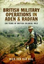29485 - van der Bijl, N. - British Military Operations in Aden and Radfan. 100 Years of British Colonial Rule