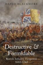 29591 - Blackmore, D.J. - Destructive and Formidable. British Infantry Firepower 1642-1765