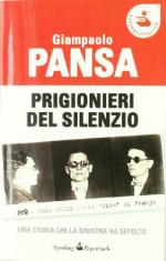 30324 - Pansa, G. - Prigionieri del silenzio. Una storia che la sinistra ha sepolto