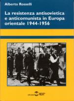 30529 - Rosselli, A. - Resistenza antisovietica e anticomunista in Europa orientale 1944-1956 (La)