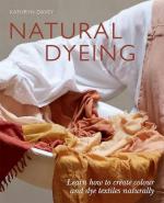 31007 - Davey, K. - Natural Dyeing. Learn How to Create Colour and Dye Textiles Naturally