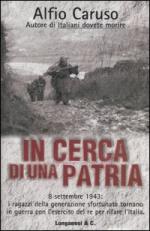 31067 - Caruso, A. - In cerca di una Patria. 8 settembre 1943: i ragazzi della generazione sfortunata tornano in guerra con l'Esercito del Re per rifare l'Italia