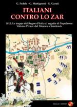 31170 - Fedele-Martignoni-Garuti, G.-G.-G. - Italiani contro lo Zar. 1812, le truppe del Regno d'Italia al seguito di napoleone Vol 1: Dal Niemen a Smolensk