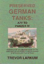 31204 - Larkum, T. - Preserved German Tanks Vol 1: A7V to Panzer IV