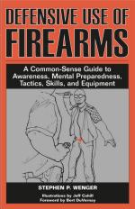 31216 - Wenger, S.P. - Defensive use of Firearms. A Common-Sense guide to Awareness, Mental Preparedness, Tactics, Skills and Equipment