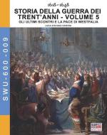 31287 - Cristini, L.S. - Storia della Guerra dei Trent'anni 1618-1648 Vol 5. Gli ultimi scontri e la pace di Westfalia