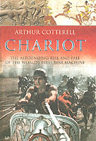 31511 - Cotterell, A. - Chariot. The Astounding Rise and Fall of the World's First War Machine