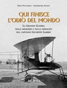 31737 - Vecchiato-Zanon, D.-G. - Qui finisce l'odio del mondo. La Grande Guerra nelle memorie e nelle immagini del capitano Giuseppe Gabbin