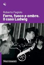 31779 - Fagiolo, R. - Ferro, fuoco e ombre. Il caso Ludwig