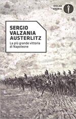 32351 - Valzania, S. - Austerlitz. La piu' grande vittoria di Napoleone