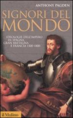 32449 - Pagden, A. - Signori del mondo. Ideologie dell'Impero in Spagna, Gran Bretagna e Francia 1500 - 1800