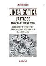 32460 - Turchi, M. - Linea Gotica. L'attacco. Agosto-ottobre 1944