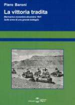 33080 - Baroni, P. - Vittoria tradita. Marmarica novembre-dicembre 1941. Sulle orme di una grande battaglia (La)