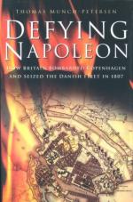 33122 - Munch Petersen, T. - Defying Napoleon. How Britain Bombarded Copenhagen and Seized the Danish Fleet in 1807