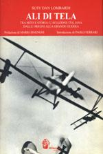 33292 - Lombardi, S.D. - Ali di Tela. Tra mito e storia: l'aviazione italiana dalle origini alla Grande Guerra