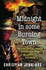 33539 - Jennings, C. - Midnight in some Burning Town. British Special Forces operations from Belgrade to Baghdad