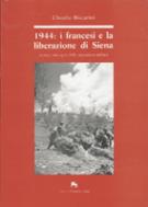 33783 - Biscarini, C. - 1944 I francesi e la liberazione di Siena. Storia e immagini delle operazioni militari