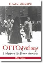 33914 - Foradini, F. - Otto D'Asburgo. L'ultimo atto di una dinastia