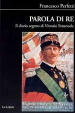 34150 - Perfetti, F. - Parola di Re. Il diario segreto di Vittorio Emanuele