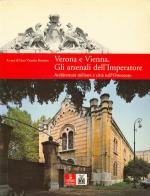 34210 - Bozzetto, L.V. cur - Verona e Vienna. Gli arsenali dell'Imperatore. Architettura militare e citta' nell'Ottocento