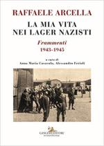 34391 - Arcella, R. - Mia vita nei lager nazisti. Frammenti 1943-1945