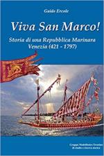34764 - Ercole, G. - Viva San Marco! Storia di una repubblica marinara. Venezia 421-1797