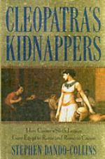 34824 - Dando Collins, S. - Cleopatra's Kidnappers. How Caesar's Sixth Legion Gave Egypt to Rome and Rome to Caesar