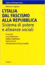 35449 - Legnani, M. - Italia dal Fascismo alla Repubblica. Sistema di potere e alleanze sociali (L')