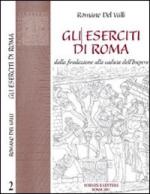 36460 - Del Valli, R. - Collezione Storica 02: Gli eserciti di Roma dalla fondazione alla caduta dell'Impero