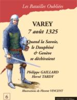 36987 - Gaillard-Tardy, P.-H. - Batailles Oubliees 06: Varey 7 aout 1325. La Guerre de Cent Ans entre la Savoie, le Dauphine' et Geneve