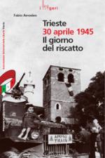 37806 - Amodeo, F. - Trieste 30 aprile 1945. Il giorno del riscatto