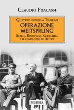 37825 - Fracassi, C. - Quattro giorni a Teheran. Operazione Weitsprung. Stalin, Roosevelt, Churchill e il complotto di Hitler