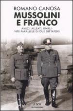 38394 - Canosa, R. - Mussolini e Franco. Amici, alleati, rivali: vite parallele di due dittatori