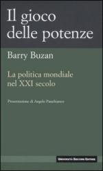 39130 - Buzan, B. - Gioco delle potenze. La politica mondiale nel XXI secolo (Il)