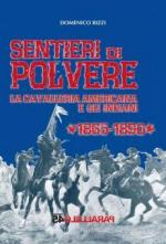 39190 - Rizzi, D. - Sentieri di polvere. La cavalleria americana e gli indiani 1865-1890