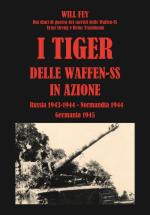 39318 - Fey, W. - Tiger delle Waffen-SS in azione. Russia 1943-1944 - Normandia 1944 - Germania 1945