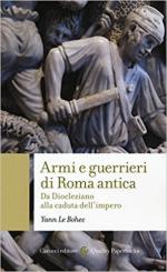 39338 - Le Bohec, Y. - Armi e guerrieri di Roma antica. Da Diocleziano alla caduta dell'Impero