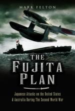 39410 - Felton, M. - Fujita Plan. Japanese Attacks on the United States and Australia during the Second World War (The)