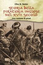 39500 - Senior, C. M. - Storia della pirateria inglese nel XVII secolo. Una nazione di pirati