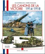40020 - Francois, G. - Materiels de l'Armee Francaise 04: Canons de la Victoire 1914-1918. Tome 2: L'artillerie lourd a grande puissance