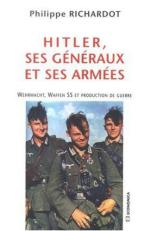 40308 - Richardot, P. - Hitler, ses generaux et ses armees. Wehrmacht, Waffen SS et production de guerre 