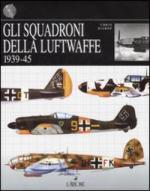 40332 - Bishop, C. - Squadroni della Luftwaffe 1939-45 (Gli)