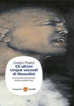 40406 - Pisano', G. - Ultimi cinque secondi di Mussolini (Gli)