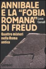 40544 - Canali, L. - Annibale e la 'fobia romana' di Freud. Quattro misteri nella Roma antica