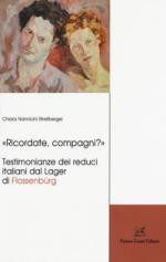 40708 - Nannicini Streitberger, C. - Ricordate, compagni? Testimonianze dei reduci italiani dal Lager di Flossenburg