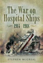 40847 - McGreal, S. - War on Hospital Ships 1914-1918 (The)