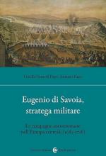 41238 - Papo-Nemeth Papo, G.N.-A. - Eugenio di Savoia, stratega militare. Le campagne antiottomane nell'Europa centrale 1683-1718