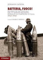 41249 - Golda, J. - Batteria, fuoco! Ricordi di un ufficiale del 71. Werfer-Regiment durante la Campagna d'Italia 1943-1945