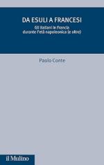 41250 - Conte, P. - Da esuli a francesi. Gli italiani in Francia durante l'eta' napoleonica (e oltre)